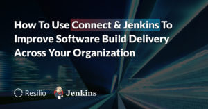 How to use Connect and Jenkins to improve software build delivery across your organization