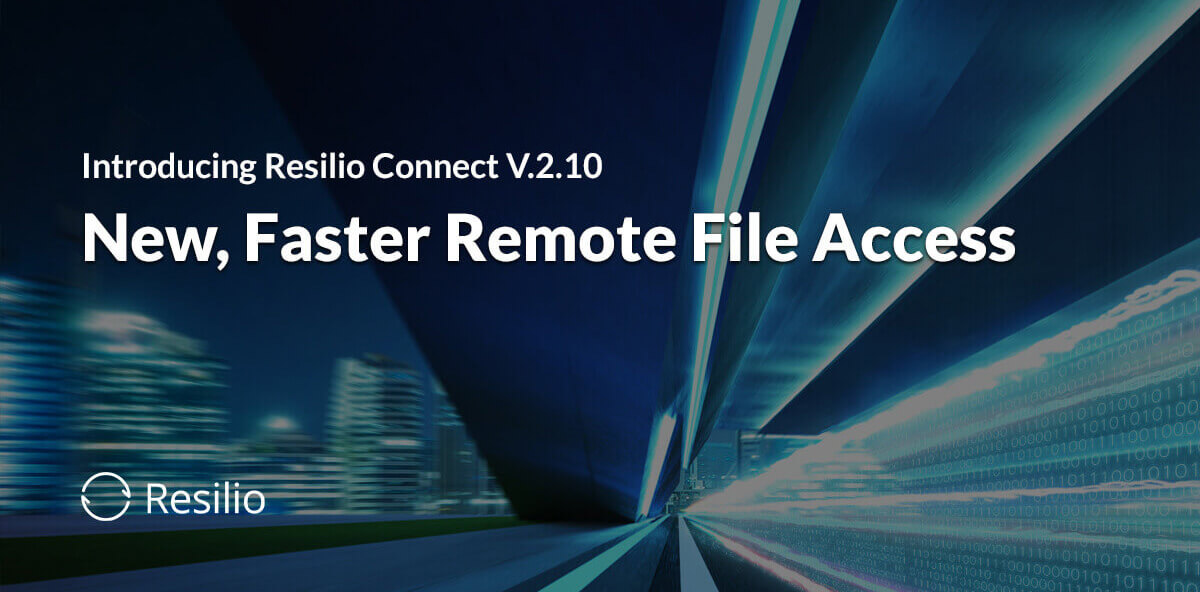 Faster Remote File Access with Resilio Connect 2.10